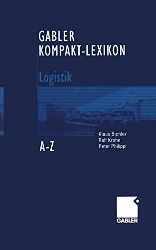 Gabler Kompakt-Lexikon Logistik: 1.800 Begriffe nachschlagen, verstehen, anwenden