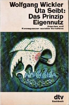 Das Prinzip Eigennutz. Ursachen und Konsequenzen sozialen Verhaltens.