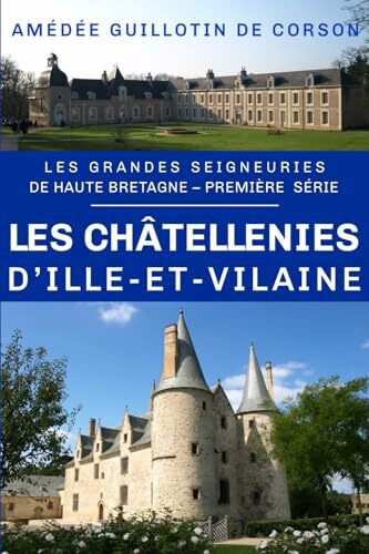 Les châtellenies d'Ille-et-Vilaine: Grandes seigneuries de Haute-Bretagne, première série: Les grandes seigneuries de Haute-Bretagne, 1re série ... seigneuries de Haute-Bretagne, Band 1)