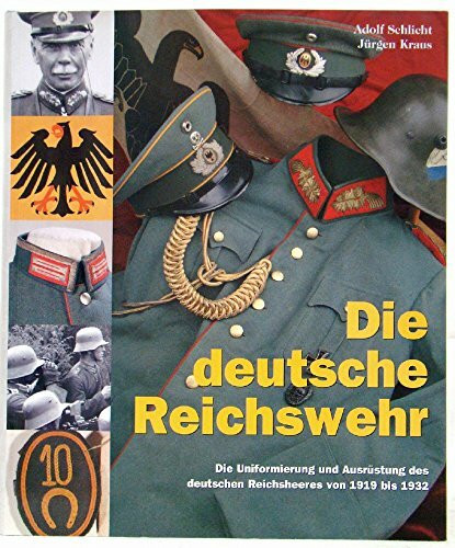 Die deutsche Reichswehr: Die Uniformierung und Ausrüstung des deutschen Reichsheeres von 1919 bis 1932