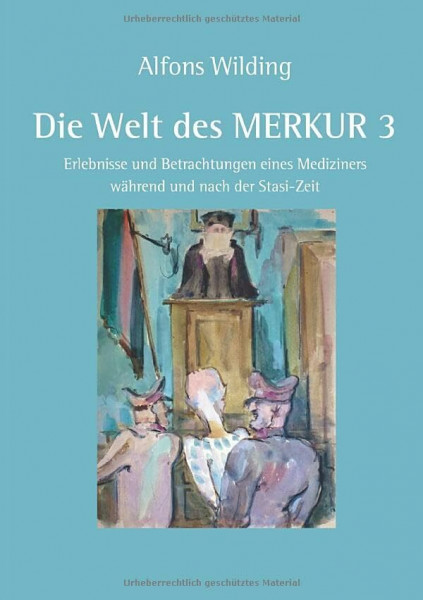 Die Welt des MERKUR 3: Erlebnisse und Betrachtungen eines Mediziners während und nach der Stasi-Zeit