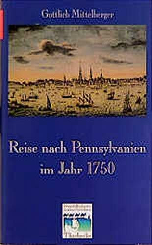 Reise nach Pennsylvanien im Jahre 1750 und Rückreise nach Deutschland im Jahr 1754