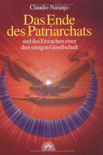 Das Ende des Patriarchats: Und das Erwachen einer drei-einigen Gesellschaft