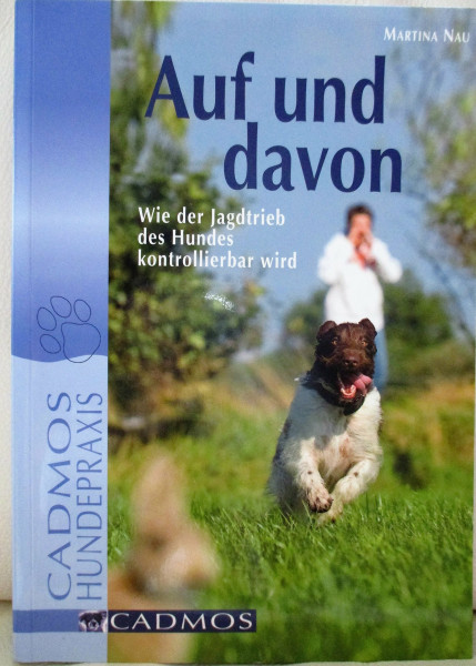 Auf und davon: Wie der Jagdtrieb des Hundes kontrollierbar wird (Cadmos Hundepraxis)