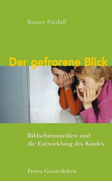 Der gefrorene Blick: Bildschirmmedien und die Entwicklung des Kindes.