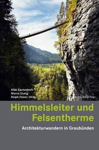 Himmelsleiter und Felsentherme: Architekturwandern in Graubünden (Lesewanderbuch)