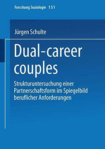 Dual-career couples: Strukturuntersuchung Einer Partnerschaftsform Im Spiegelbild Beruflicher Anforderungen (Forschung Soziologie) (German Edition) (Forschung Soziologie, 151, Band 151)