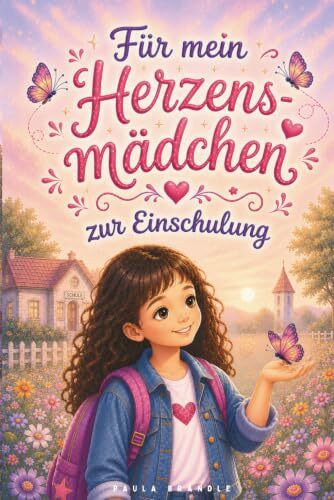 Für mein Herzens-Mädchen zur Einschulung: 14 Mutmachgeschichten in Farbe mit Mitmach-Ideen. Ideal als Geschenk zum Schulstart und als Erstlesebuch für die 1. Klasse