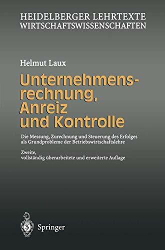 Unternehmensrechnung, Anreiz und Kontrolle: Die Messung, Zurechnung und Steuerung des Erfolges als Grundprobleme der Betriebswirtschaftslehre (Heidelberger Lehrtexte Wirtschaftswissenschaften)