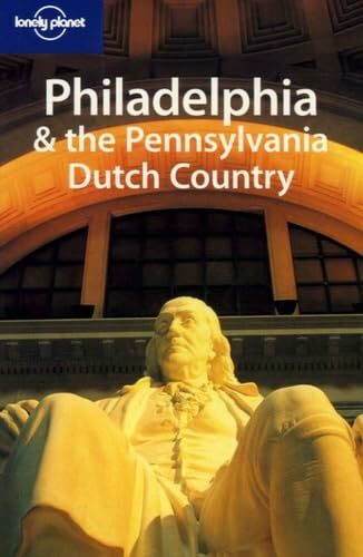 Lonely Planet Philadelphia & the Pennsylvania Dutch Country (LONELY PLANET PHILADELPHIA AND THE PENNSYLVANIA DUTCH COUNTRY)