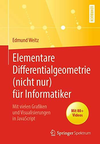 Elementare Differentialgeometrie (nicht nur) für Informatiker: Mit vielen Grafiken und Visualisierungen in JavaScript