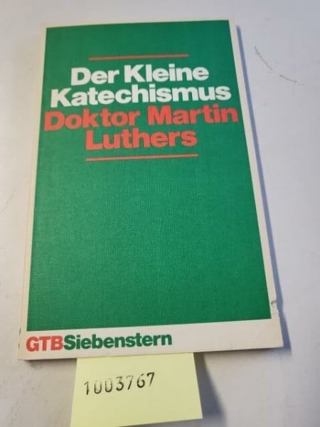Der kleine Katechismus Doktor Martin Luthers
