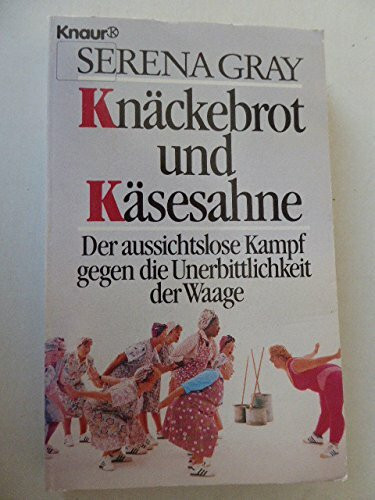 Knäckebrot und Käsesahne: Der aussichtslose Kampf gegen die Unerbittlichkeit der Waage (Knaur Taschenbücher. Romane, Erzählungen)