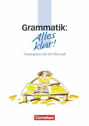 Alles klar!, Trainingskurs für die Oberstufe, neue Rechtschreibung, Grammatik: Grammatik - Trainingskurs mit beigelegtem Lösungsheft (Alles klar!, Deutsch - Sekundarstufe II, 11.-13. Schuljahr)