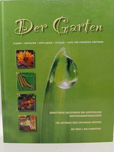 Der Garten: Planen. Gestalten. Bepflanzen. Pflegen. Tipps für perfektes Gärtnern