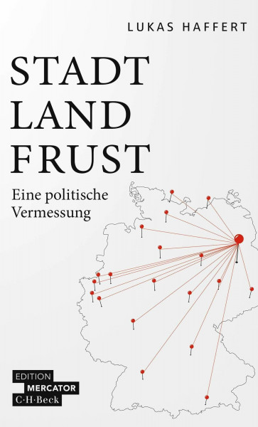 Stadt, Land, Frust: Eine politische Vermessung (Beck Paperback)
