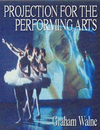 Projection for the Performing Arts (Live Performance Technology Series)