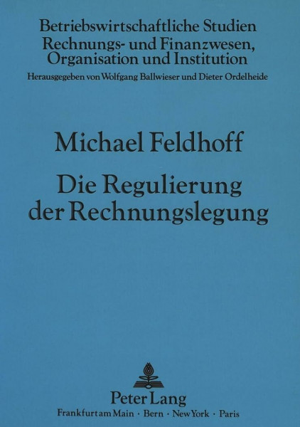 Die Regulierung der Rechnungslegung: Eine systematische Darstellung der Grundlagen mit einer Anwendung auf die Frage der Publizität ... Organisation und Institution, Band 17)