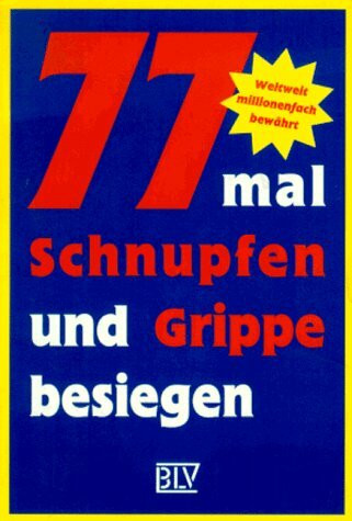 Siebenundsiebzigmal Schnupfen und Grippe besiegen