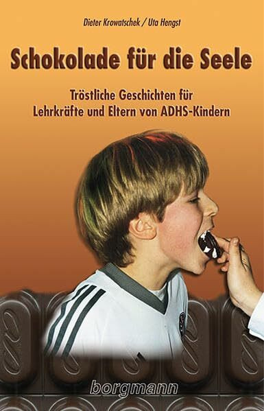 Schokolade für die Seele: Tröstliche Geschichten für Lehrkräfte und Eltern von ADHS-Kindern