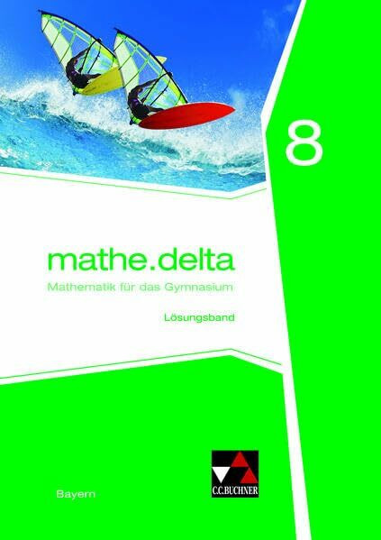 mathe.delta – Bayern / mathe.delta Bayern LB 8: Mathematik für das Gymnasium (mathe.delta – Bayern: Mathematik für das Gymnasium)