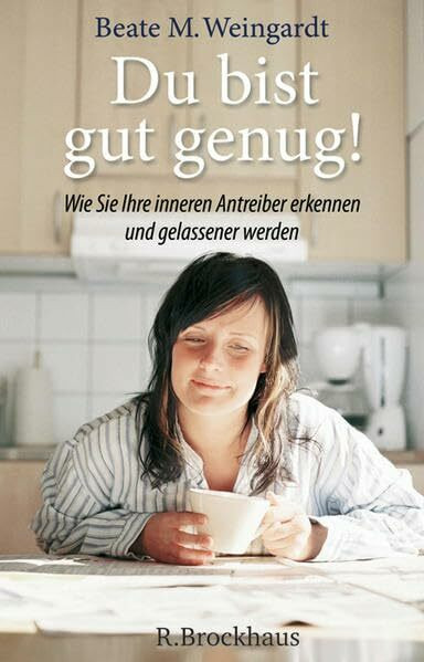 Du bist gut genug! Wie Sie Ihre inneren Antreiber erkennen und gelassener werden können