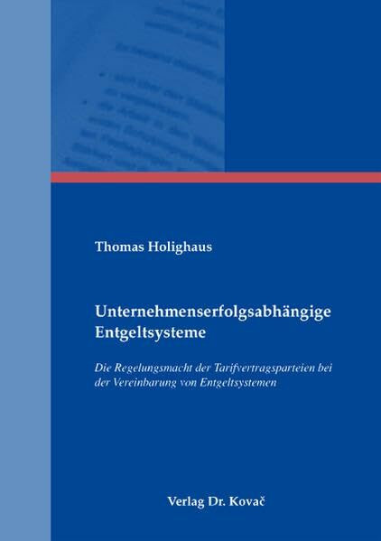 Umternehmenserfolgsabhängige Entgeltsysteme: Die Regelungsmacht der Tarifvertragsparteien bei der Vereinbarung von Entgeltsystemen (Studienreihe Arbeitsrechtliche Forschungsergebnisse)