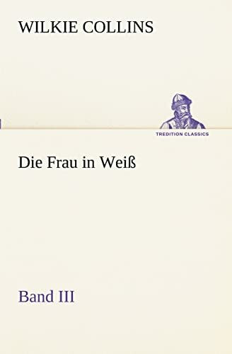 Die Frau in Weiß - Band III (TREDITION CLASSICS)