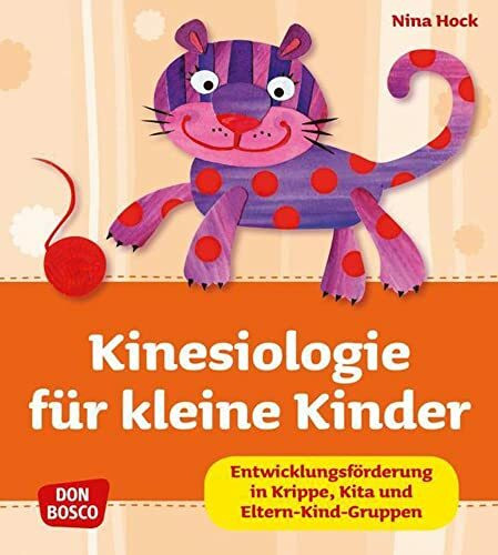 Kinesiologie für kleine Kinder: Entwicklungsförderung in Krippe, Kita und Eltern-Kind-Gruppen (Krippenkinder betreuen und fördern. Die schönsten Ideen für Krippe, Kita und Eltern-Kind-Gruppen.)