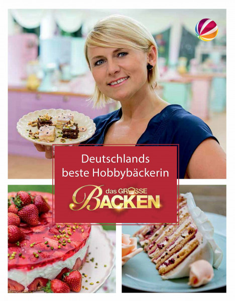 Das Große Backen: Deutschlands bester Hobbybäcker - Das Siegerbuch 2016