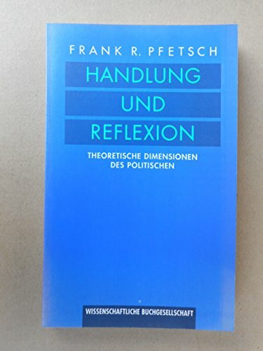 Handlung und Reflexion: Theoretische Dimensionen des Politischen