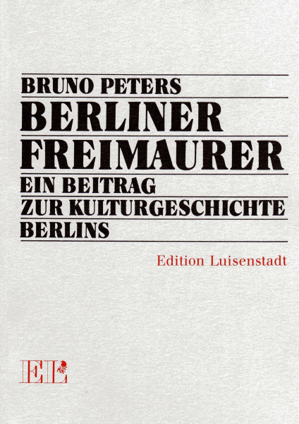Berliner Freimaurer. Ein Beitrag zur Kulturgeschichte Berlins
