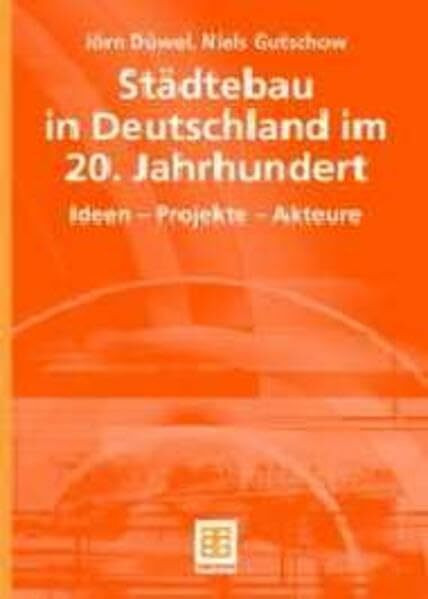 Städtebau in Deutschland im 20. Jahrhundert. Ideen - Projekte - Akteure (Teubner Studienbücher der Geographie)