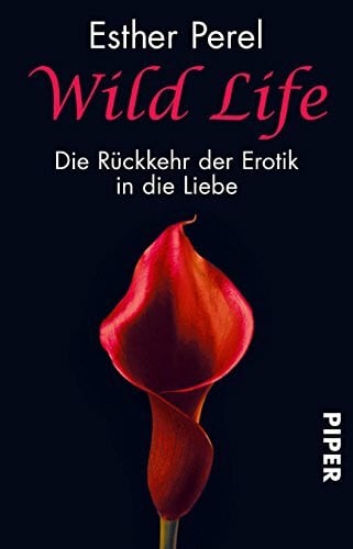 Wild Life: Die Rückkehr der Erotik in die Liebe