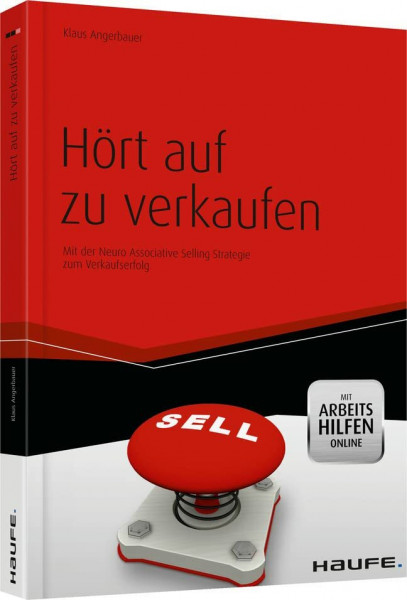 Hört auf zu verkaufen - mit Arbeitshilfen online: Mit der Neuro Associative Selling Strategie zum Verkaufserfolg (Haufe Fachbuch)