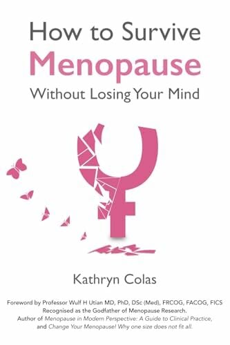 How to Survive Menopause Without Losing Your Mind (Menopause: How to Survive Menopause Without Losing Your Mind) How to Survive Menopause Without Losing Your Mind (Menopause: How to Survive Menopause Without Losing Your Mind)