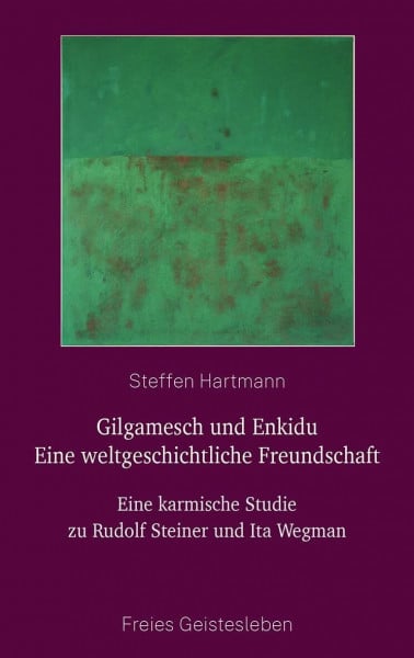 Gilgamesch und Enkidu - eine weltgeschichtliche Freundschaft: Eine karmische Studie zu Rudolf Steiner und Ita Wegman