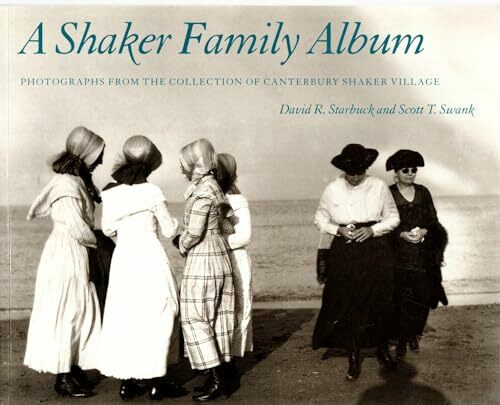 A Shaker Family Album Shaker Family Album Shaker Family Album Shaker Family Album Shaker Family Al: Photographs from the Collection of Canterbury ... the Collection of Canterbury Shaker Village