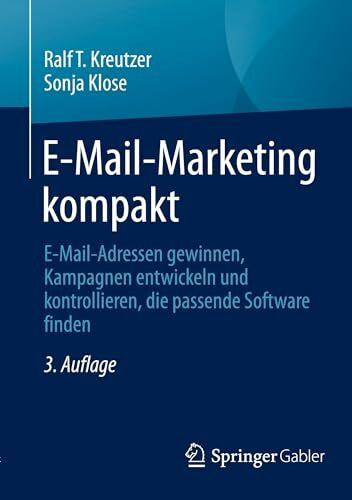 E-Mail-Marketing kompakt: E-Mail-Adressen gewinnen, Kampagnen entwickeln und kontrollieren, die passende Software finden