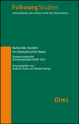Kulturelles Handeln im transkulturellen Raum: Symposiumsbericht Kulturhauptstadt RUHR 2010. (Folkwangstudien)