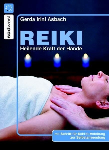 Reiki: Heilende Kraft der Hände: Heilende Kraft der Hände. Mit Schritt-für-Schritt-Anleitung zur Selbstanwendung