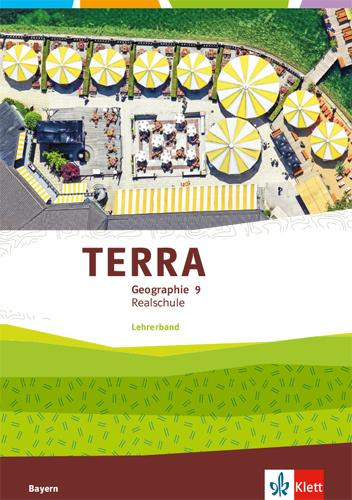 TERRA Geographie 9. Lehrerband Klasse 9. Ausgabe Bayern Realschule