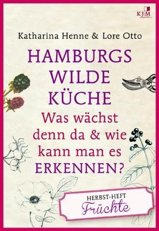 Hamburgs wilde Küche. Das Herbstheft: Früchte