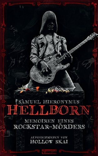 Samuel Hieronymus Hellborn: Die Memoiren eines Rockstar-Mörders