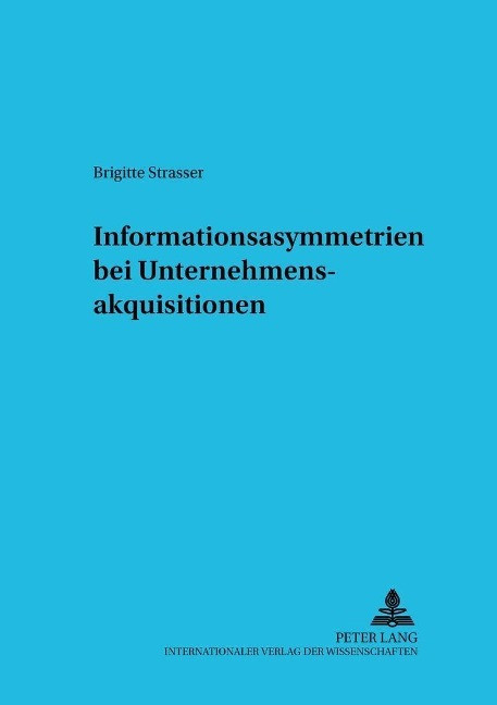 Informationsasymmetrien bei Unternehmensakquisitionen Brigitte Strasser Author