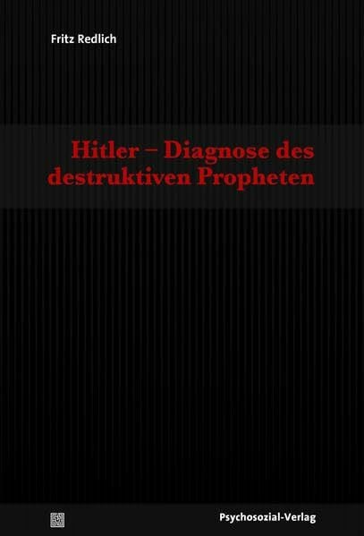 Hitler – Diagnose des destruktiven Propheten (Psyche und Gesellschaft)