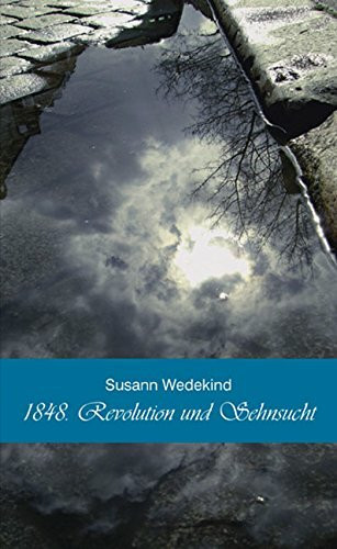 1848: Revolution und Sehnsucht