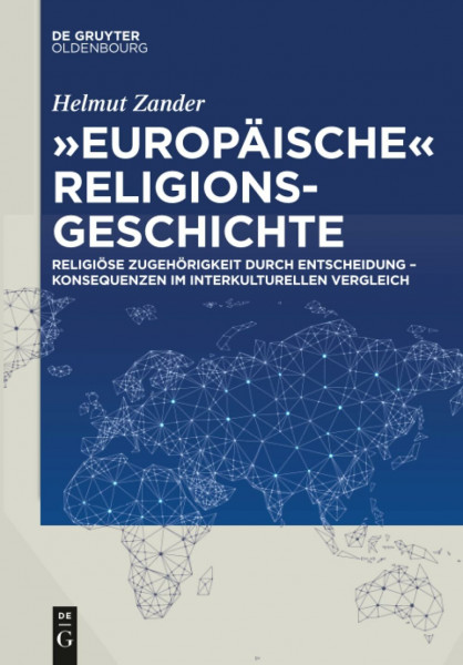 "Europäische" Religionsgeschichte: Religiöse Zugehörigkeit durch Entscheidung – Konsequenzen im interkulturellen Vergleich
