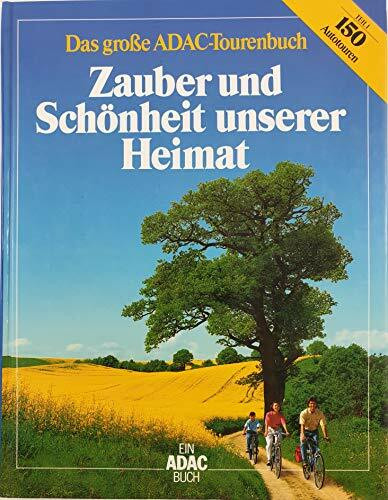 Zauber und Schönheit unserer Heimat: Das grosse ADAC-Tourenbuch