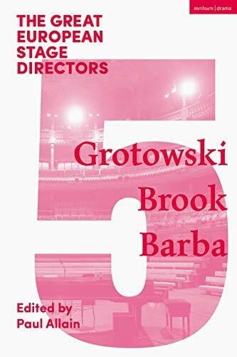 The Great European Stage Directors Volume 5: Grotowski, Brook, Barba (Great Stage Directors)